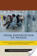 De la deportación a la cárcel: The Politics of Immigration Enforcement in Post-Civil Rights America - From Deportation to Prison: The Politics of Immigration Enforcement in Post-Civil Rights America