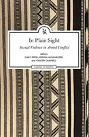 In Plain Sight: Explorando el campo de la violencia sexual en los conflictos armados - In Plain Sight: Exploring the Field of Sexual Violence in Armed Conflict