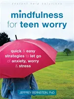 Mindfulness para adolescentes preocupados: Estrategias rápidas y sencillas para dejar ir la ansiedad, la preocupación y el estrés - Mindfulness for Teen Worry: Quick and Easy Strategies to Let Go of Anxiety, Worry, and Stress