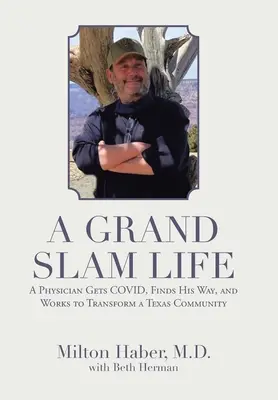 A Grand Slam Life: Un médico recibe Covid, encuentra su camino y trabaja para transformar una comunidad de Texas - A Grand Slam Life: A Physician Gets Covid, Finds His Way, and Works to Transform a Texas Community
