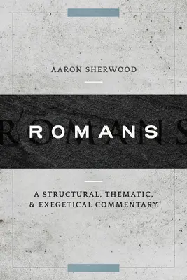 Romanos: Comentario estructural, temático y exegético - Romans: A Structural, Thematic, and Exegetical Commentary