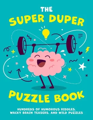 The Super Duper Puzzle Book, 1: Cientos de acertijos divertidos, rompecabezas chiflados y rompecabezas alocados - The Super Duper Puzzle Book, 1: Hundreds of Humorous Riddles, Wacky Brain Teasers, and Wild Puzzles