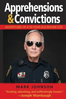 Aprehensiones y condenas: Aventuras de un policía novato de 50 años - Apprehensions & Convictions: Adventures of a 50-Year-Old Rookie Cop