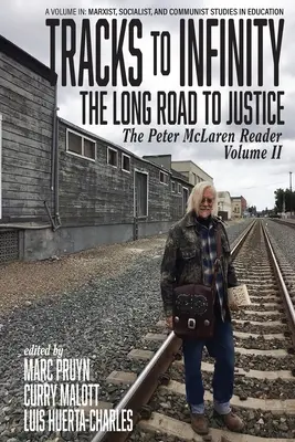 Huellas hacia el infinito, El largo camino hacia la justicia: El lector de Peter McLaren, volumen II - Tracks to Infinity, The Long Road to Justice: The Peter McLaren Reader, Volume II