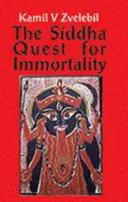 Siddha en busca de la inmortalidad - Secretos sexuales, alquímicos y médicos de los Siddhas tamiles, los poetas de los poderes - Siddha Quest for Immortality - Sexual, Alchemical & Medical Secrets of the Tamil Siddhas, the Poets of the Powers