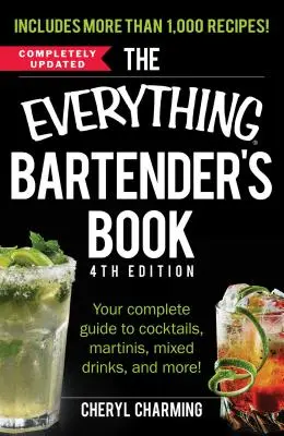 The Everything Bartender's Book: Su guía completa de cócteles, martinis, combinados y mucho más. - The Everything Bartender's Book: Your Complete Guide to Cocktails, Martinis, Mixed Drinks, and More!