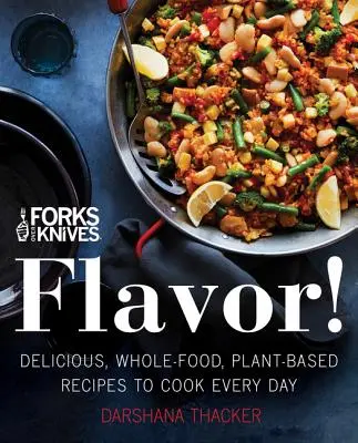 Forks Over Knives: Flavor!: Recetas deliciosas, integrales y vegetales para cocinar todos los días - Forks Over Knives: Flavor!: Delicious, Whole-Food, Plant-Based Recipes to Cook Every Day