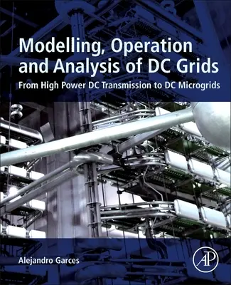 Modelado, funcionamiento y análisis de redes de CC: De la transmisión de CC de alta potencia a las microrredes de CC - Modeling, Operation, and Analysis of DC Grids: From High Power DC Transmission to DC Microgrids