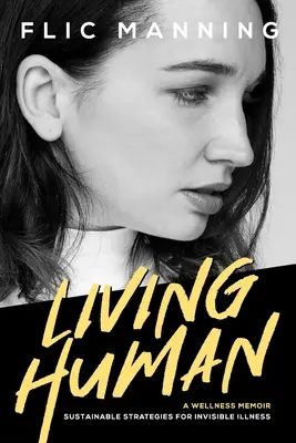 Vivir como humanos: estrategias sostenibles para enfermedades invisibles - Living Human: Sustainable Strategies For Invisible Illness