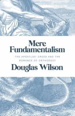 Mero fundamentalismo: El Credo de los Apóstoles y el romanticismo de la ortodoxia - Mere Fundamentalism: The Apostles' Creed and the Romance of Orthodoxy