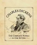 Charles Dickens: Las novelas completas de una sentada - Charles Dickens: The Complete Novels in One Sitting