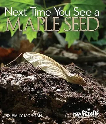 La próxima vez que veas una semilla de arce - Next Time You See a Maple Seed