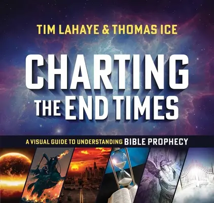 Charting the End Times: Una guía visual para entender la profecía bíblica - Charting the End Times: A Visual Guide to Understanding Bible Prophecy