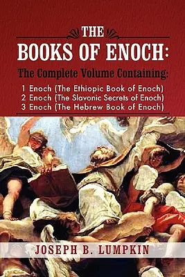 Los libros de Enoc: A Complete Volume Containing 1 Enoch (the Ethiopic Book of Enoch), 2 Enoch (the Slavonic Secrets of Enoch), and 3 Enoc - The Books of Enoch: A Complete Volume Containing 1 Enoch (the Ethiopic Book of Enoch), 2 Enoch (the Slavonic Secrets of Enoch), and 3 Enoc