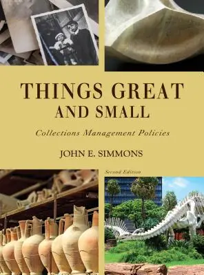 Grandes y pequeños: Políticas de gestión de colecciones, segunda edición - Things Great and Small: Collections Management Policies, Second Edition