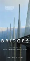 Puentes: Historia de los vanos más espectaculares del mundo - Bridges: A History of the World's Most Spectacular Spans