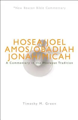 Nbbc, Oseas - Miqueas: Comentario según la tradición wesleyana - Nbbc, Hosea - Micah: A Commentary in the Wesleyan Tradition