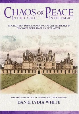 Caos en el Castillo o Paz en el Palacio: Endereza Tu Corona. Captura Su Corazón. Descubra su felicidad para siempre. - Chaos in the Castle or Peace in the Palace: Straighten Your Crown. Capture His Heart. Discover Your Happily Ever After.