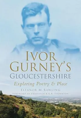 Ivor Gurney's Gloucestershire - Explorando la poesía y el lugar - Ivor Gurney's Gloucestershire - Exploring Poetry & Place