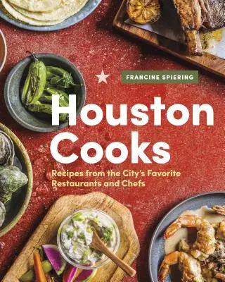 Houston Cooks: Recetas de los restaurantes y chefs favoritos de la ciudad - Houston Cooks: Recipes from the City's Favorite Restaurants and Chefs