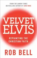 Velvet Elvis - Repintando la fe cristiana - Velvet Elvis - Repainting the Christian Faith