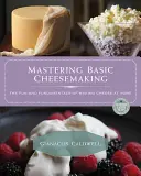 Dominio de la elaboración básica del queso: La diversión y los fundamentos de hacer queso en casa - Mastering Basic Cheesemaking: The Fun and Fundamentals of Making Cheese at Home