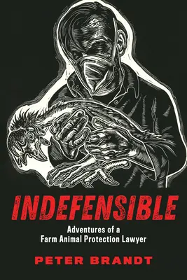 Indefensible: Aventuras de un abogado defensor de los animales de granja - Indefensible: Adventures of a Farm Animal Protection Lawyer