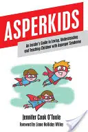 Asperkids: Guía para querer, entender y enseñar a niños con síndrome de Asperger - Asperkids: An Insider's Guide to Loving, Understanding and Teaching Children with Asperger Syndrome