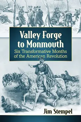 De Valley Forge a Monmouth: Seis meses transformadores de la Revolución Americana - Valley Forge to Monmouth: Six Transformative Months of the American Revolution