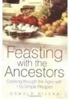 Festín con los antepasados - Cocinar a través de los tiempos con 110 recetas sencillas - Feasting with the Ancestors - Cooking Through the Ages with 110 Simple Recipes