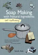 Self-Sufficiency: Fabricación de jabón con ingredientes naturales - Self-Sufficiency: Soap Making with Natural Ingredients