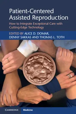 Reproducción asistida centrada en el paciente: Cómo integrar unos cuidados excepcionales con la tecnología más avanzada - Patient-Centered Assisted Reproduction: How to Integrate Exceptional Care with Cutting-Edge Technology