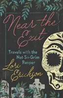 Cerca de la salida: Viajes con la Parca - Near the Exit: Travels with the Not-So-Grim Reaper