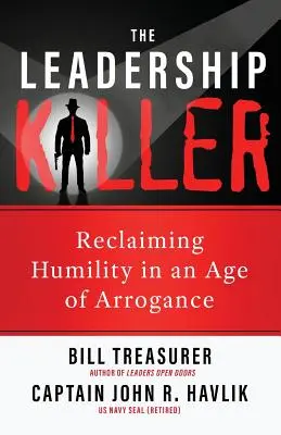 El asesino del liderazgo: Recuperar la humildad en la era de la arrogancia - The Leadership Killer: Reclaiming Humility in an Age of Arrogance