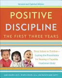 Disciplina positiva: Los tres primeros años: Del bebé al niño pequeño: sentar las bases para criar a un niño capaz y seguro de sí mismo - Positive Discipline: The First Three Years: From Infant to Toddler--Laying the Foundation for Raising a Capable, Confident