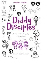 Diddy Disciples 2: De enero a agosto: Recursos de adoración y cuentacuentos para bebés, niños pequeños y niños de corta edad - Diddy Disciples 2: January to August: Worship and Storytelling Resources for Babies, Toddlers and Young Children