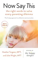 Now Say This: las palabras adecuadas para resolver todos los dilemas de los padres. - Now Say This - the right words to solve every parenting dilemma