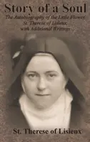 Historia de un alma: La autobiografía de la Pequeña Flor, Santa Teresita de Lisieux, con escritos adicionales - Story of a Soul: The Autobiography of the Little Flower, St. Therese of Lisieux, with Additional Writings