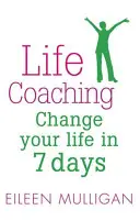 Coaching vital: Cambie su vida en 7 días - Life Coaching: Change Your Life in 7 Days