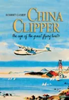 China Clipper: La era de los grandes barcos voladores - China Clipper: The Age of the Great Flying Boats