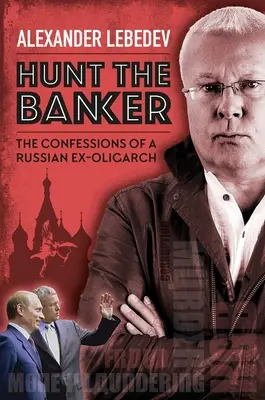 Caza al banquero: Confesiones de un ex oligarca ruso - Hunt the Banker: The Confessions of a Russian Ex-Oligarch