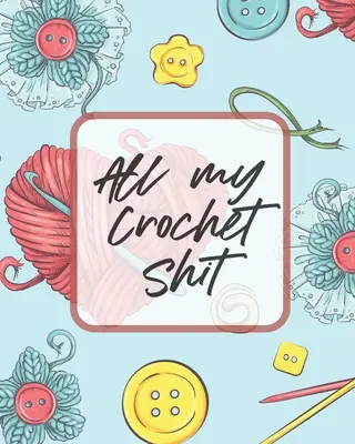 Toda mi mierda de ganchillo: Proyectos de Hobby - Artesanía DIY - Organizador de Patrones - Inventario de Agujas - All My Crochet Shit: Hobby Projects - DIY Craft - Pattern Organizer - Needle Inventory