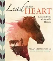 Lidera con el corazón... Lecciones de una vida con caballos - Lead with Your Heart . . . Lessons from a Life with Horses