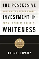 La inversión posesiva en la blancura: Cómo se benefician los blancos de la política de identidad - The Possessive Investment in Whiteness: How White People Profit from Identity Politics