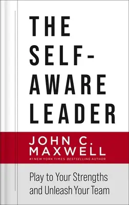 El líder consciente de sí mismo: Aproveche sus puntos fuertes y dé rienda suelta a su equipo - The Self-Aware Leader: Play to Your Strengths, Unleash Your Team