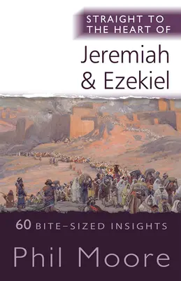 Directo al corazón de Jeremías y Ezequiel: 60 ideas en bocados - Straight to the Heart of Jeremiah and Ezekiel - 60 Bite-Sized Insights