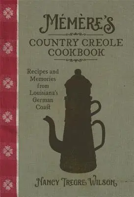 Mmre's Country Creole Cookbook: Recetas y recuerdos de la costa alemana de Luisiana - Mmre's Country Creole Cookbook: Recipes and Memories from Louisiana's German Coast