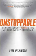 Imparable: Cómo utilizar el poder de la concentración para actuar y alcanzar tus objetivos - Unstoppable: Using the Power of Focus to Take Action and Achieve Your Goals