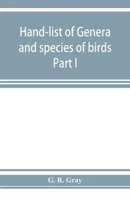 Lista manual de géneros y especies de aves: distinción de las contenidas en el Museo Británico Parte I - Hand-list of genera and species of birds: distinguishing those contained in the British Museum Part I