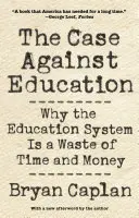 El caso contra la educación: Por qué el sistema educativo es una pérdida de tiempo y dinero - The Case Against Education: Why the Education System Is a Waste of Time and Money